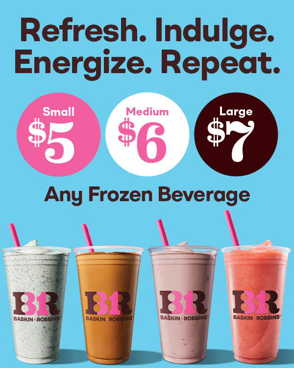 “Refresh. Indulge. Repeat. Small $5, Medium $6, Large $7 any Frozen Beverage''