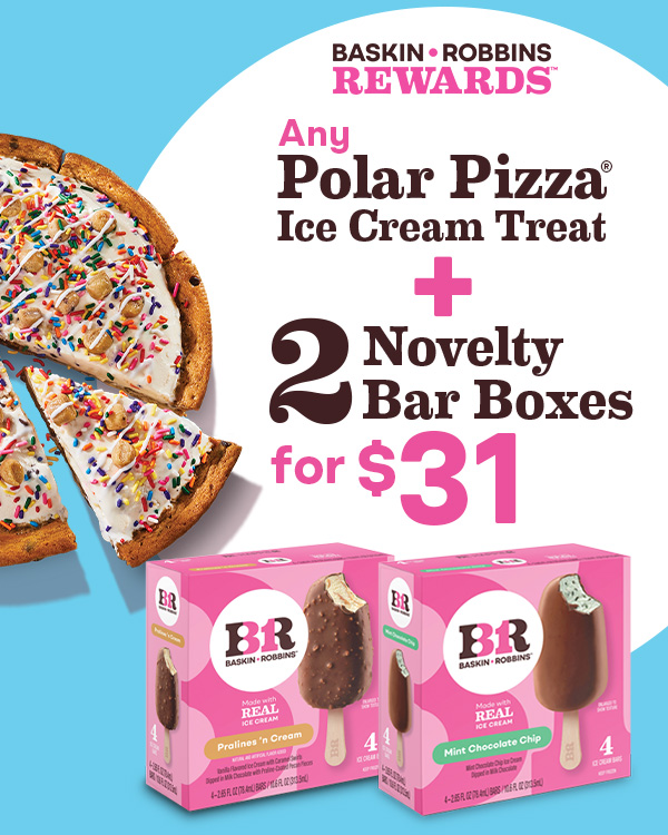 “$31 Polar Pizza® Ice Cream Treat + 2 Novelty Bar Boxes, Baskin-Robbins Rewards™