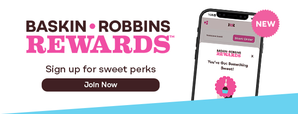 “Baskin-Robbins Rewards, sign up for sweet perks”