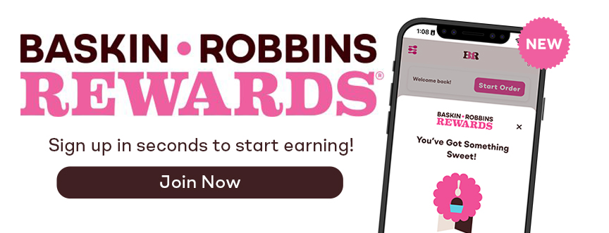Baskin-Robbins Rewards. Sign up in seconds to start earning. Join Now.