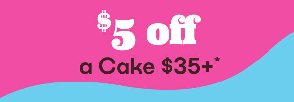 Rewards: $5 off $35 Cakes