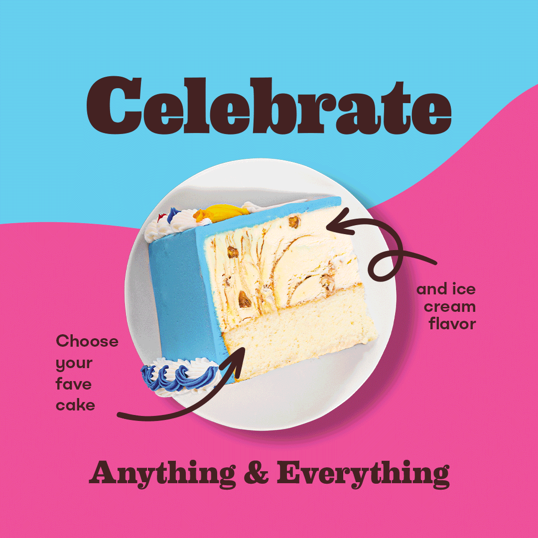 Slice of Cake “Celebrate Anything & Everything”, “Choose your fave cake and ice cream flavor