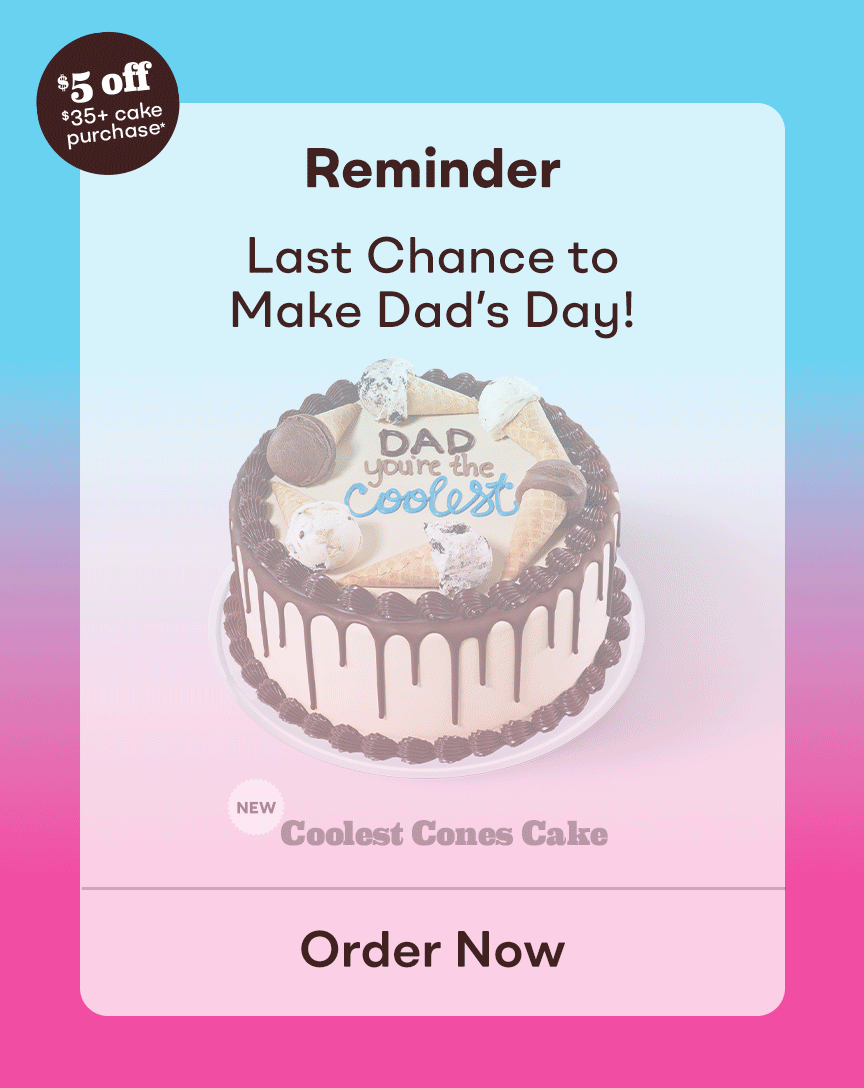 New Coolest Cones Cake and The Cold One Cake “Last Chance to Make Father’s Day Sweet”, “$5 off $35+ cake purchase*''