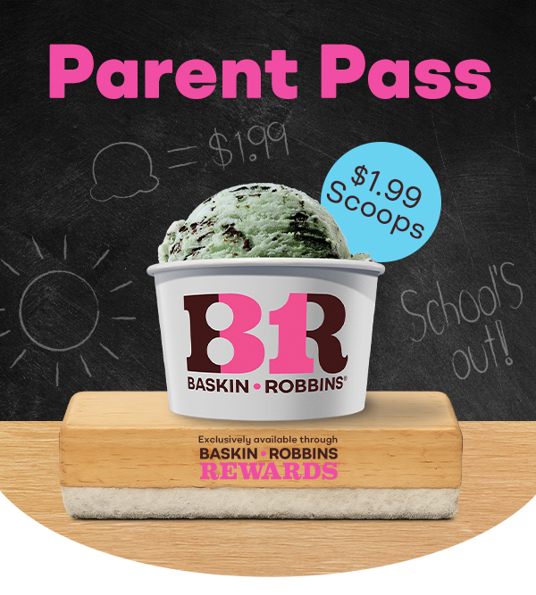 Parent Pass, schools out, scoops in! $1.99 Scoops