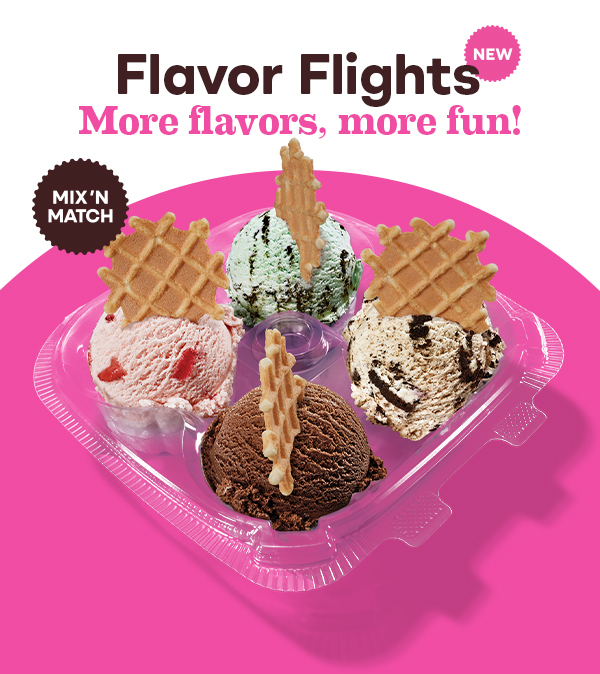 New Flavor Flights “More flavors, more fun!”