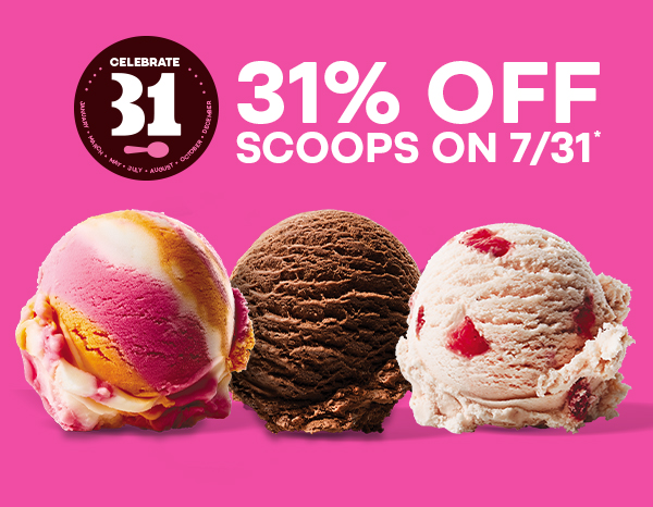 Scoops of Rainbow Sherbet, Chocolate, and Very Berry Strawberry. Text: 31% off scoops on 7/31, Baskin-Robbins Rewards®