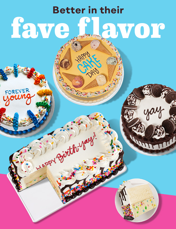 Birthday Cakes “Better in their fave flavor''