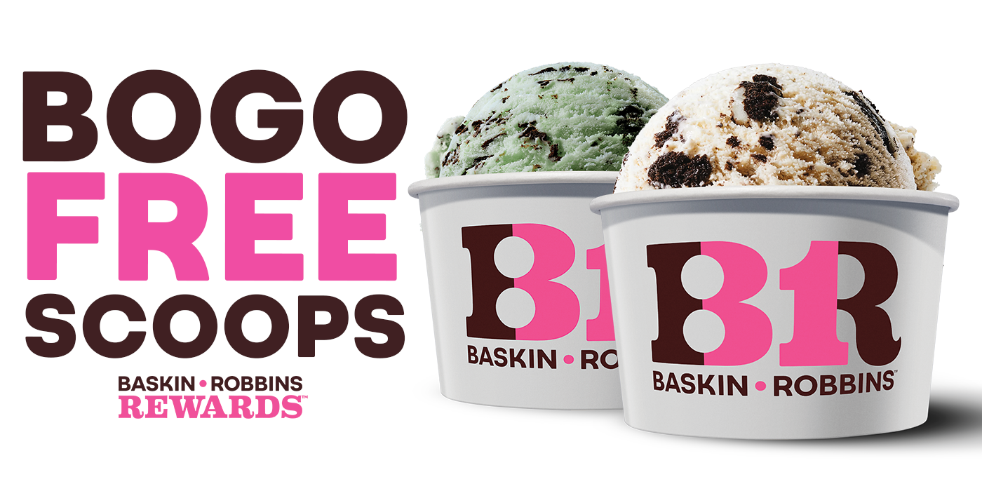 Two Baskin Robbins cups with mint chocolate chip and cookies and cream ice cream. Text: BOGO Free Scoops. Baskin Robbins Rewards.